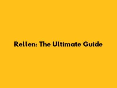 Rellen: The Ultimate Guide