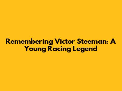 Remembering Victor Steeman: A Young Racing Legend