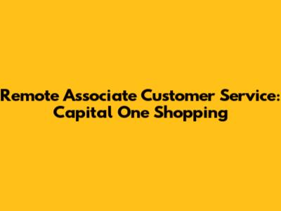 Remote Associate Customer Service: Capital One Shopping