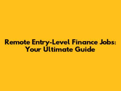 Remote Entry-Level Finance Jobs: Your Ultimate Guide