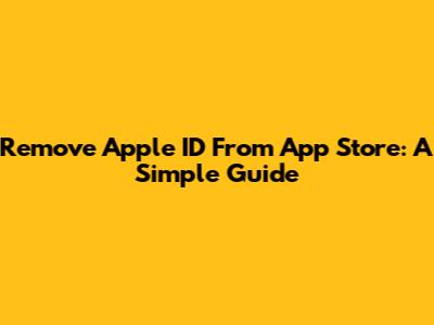 Remove Apple ID From App Store: A Simple Guide