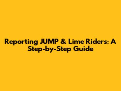Reporting JUMP & Lime Riders: A Step-by-Step Guide