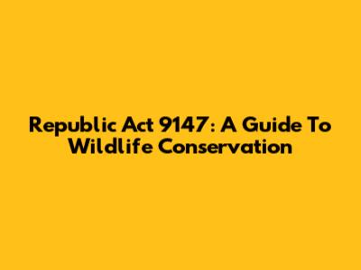 Republic Act 9147: A Guide To Wildlife Conservation