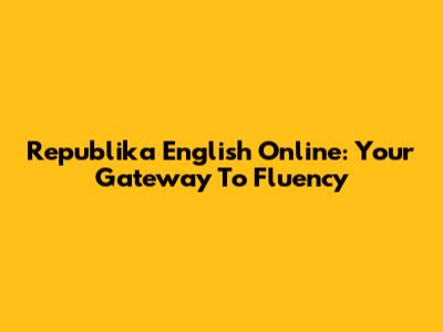Republika English Online: Your Gateway To Fluency