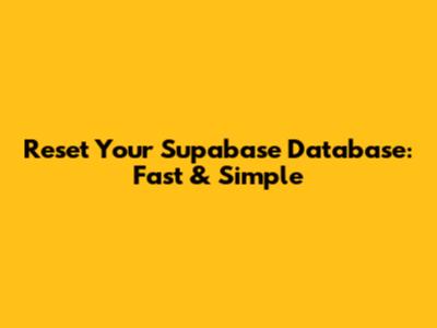 Reset Your Supabase Database: Fast & Simple