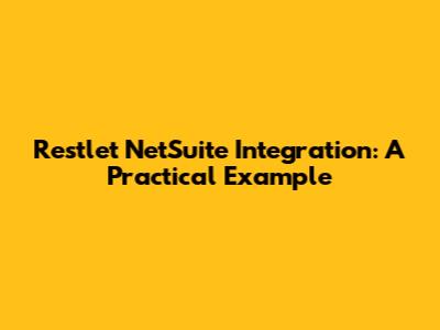 Restlet NetSuite Integration: A Practical Example