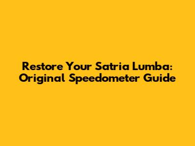 Restore Your Satria Lumba: Original Speedometer Guide