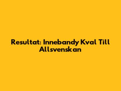 Resultat: Innebandy Kval Till Allsvenskan