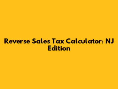 Reverse Sales Tax Calculator: NJ Edition