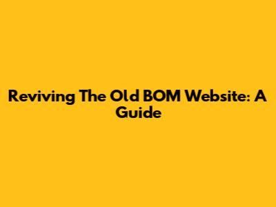 Reviving The Old BOM Website: A Guide