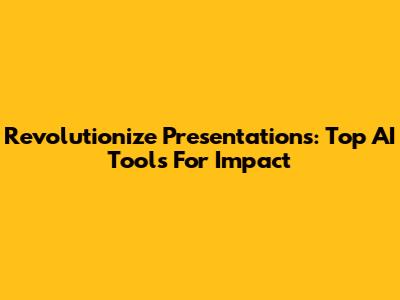 Revolutionize Presentations: Top AI Tools For Impact