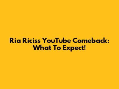 Ria Ricis's YouTube Comeback: What To Expect!