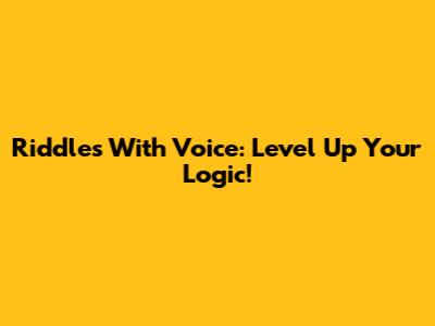 Riddles With Voice: Level Up Your Logic!