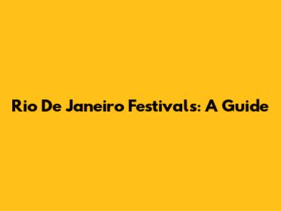 Rio De Janeiro Festivals: A Guide
