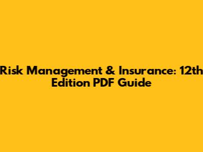 Risk Management & Insurance: 12th Edition PDF Guide