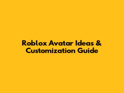 Roblox Avatar Ideas & Customization Guide