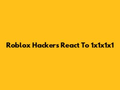 Roblox Hackers React To 1x1x1x1