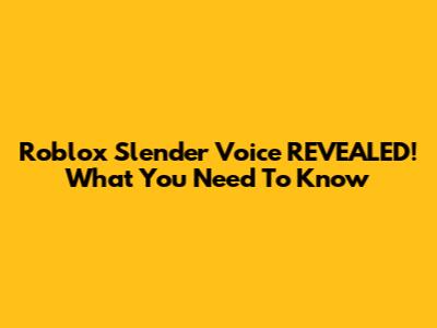 Roblox Slender Voice REVEALED! What You Need To Know