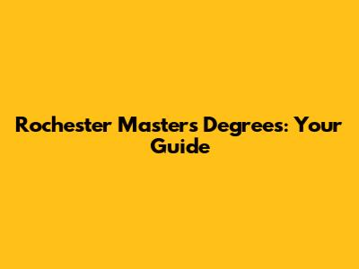 Rochester Master's Degrees: Your Guide