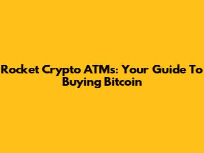 Rocket Crypto ATMs: Your Guide To Buying Bitcoin