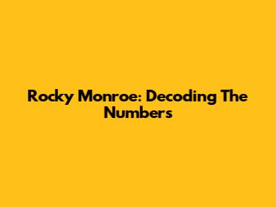 Rocky Monroe: Decoding The Numbers