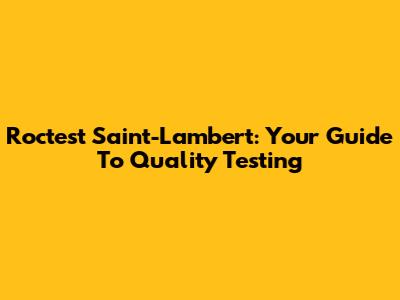 Roctest Saint-Lambert: Your Guide To Quality Testing