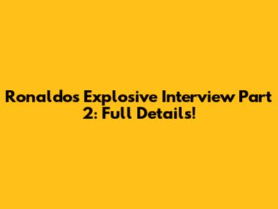 Ronaldo's Explosive Interview Part 2: Full Details!