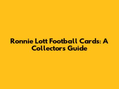 Ronnie Lott Football Cards: A Collector's Guide