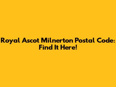 Royal Ascot Milnerton Postal Code: Find It Here!