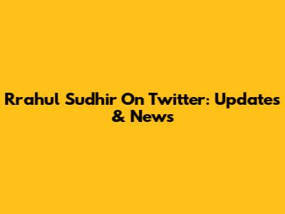 Rrahul Sudhir On Twitter: Updates & News