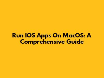 Run IOS Apps On MacOS: A Comprehensive Guide