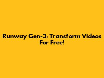 Runway Gen-3: Transform Videos For Free!