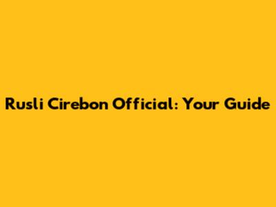 Rusli Cirebon Official: Your Guide