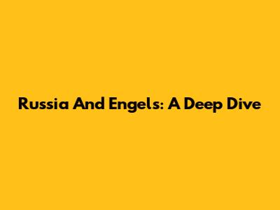 Russia And Engels: A Deep Dive