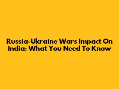 Russia-Ukraine War's Impact On India: What You Need To Know