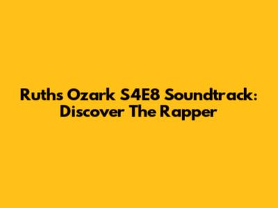 Ruth's Ozark S4E8 Soundtrack: Discover The Rapper