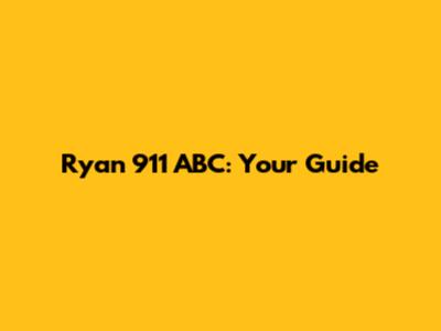 Ryan 911 ABC: Your Guide