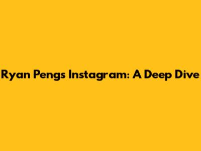 Ryan Peng's Instagram: A Deep Dive