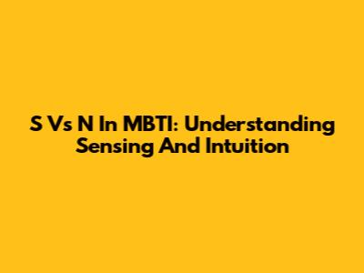 S Vs N In MBTI: Understanding Sensing And Intuition