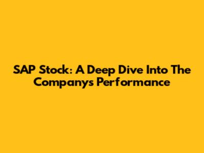 SAP Stock: A Deep Dive Into The Company's Performance