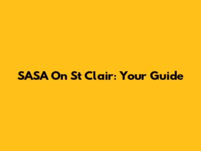 SASA On St Clair: Your Guide