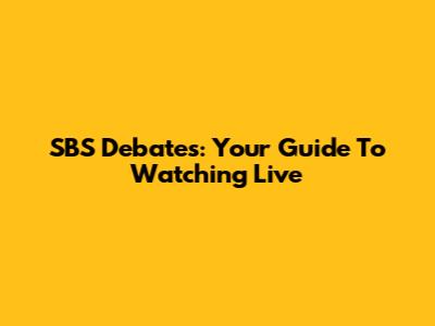 SBS Debates: Your Guide To Watching Live