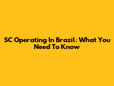 SC Operating In Brazil: What You Need To Know