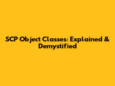 SCP Object Classes: Explained & Demystified