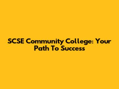 SCSE Community College: Your Path To Success