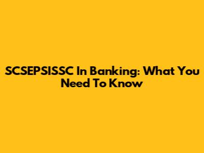 SCSEPSISSC In Banking: What You Need To Know