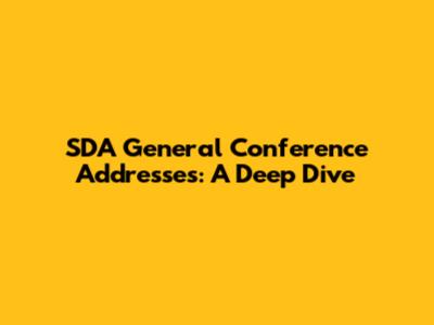 SDA General Conference Addresses: A Deep Dive