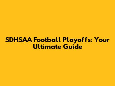 SDHSAA Football Playoffs: Your Ultimate Guide