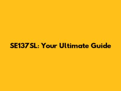 SE137SL: Your Ultimate Guide