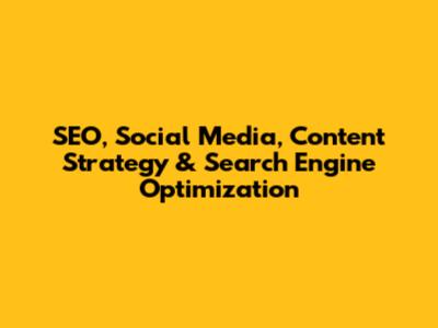 SEO, Social Media, Content Strategy & Search Engine Optimization